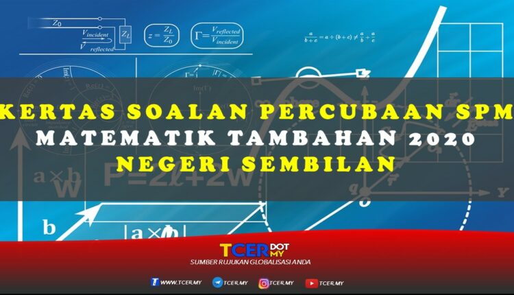 Kertas Soalan Percubaan SPM Matematik Tambahan 2020 Negeri Sembilan