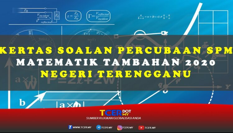 Kertas Soalan Percubaan SPM Matematik Tambahan 2020 Negeri Terengganu