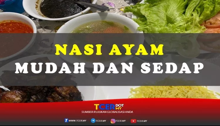 Resepi Nasi Ayam Mudah dan Sedap