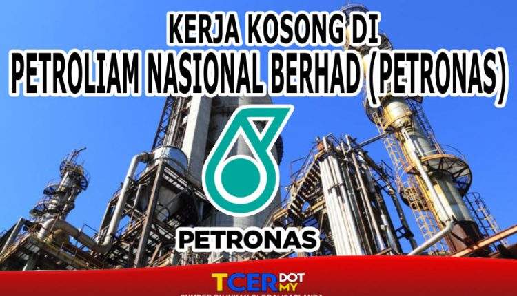 Kerja Kosong Di Petroliam Nasional Berhad (PETRONAS) - TCER.MY