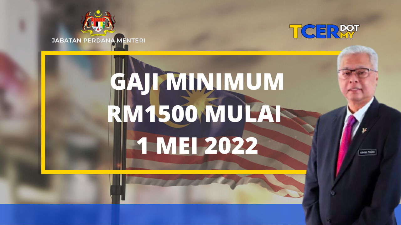 Gaji Minimum RM1500 Mulai 1 Mei 2022 TCER.MY