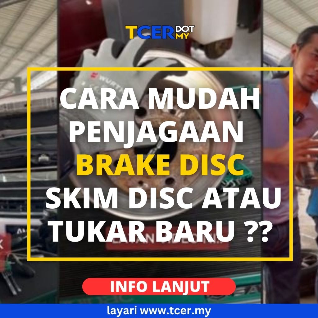 Cara Mudah Penjagaan Brake Disc Kenderaan TCER.MY