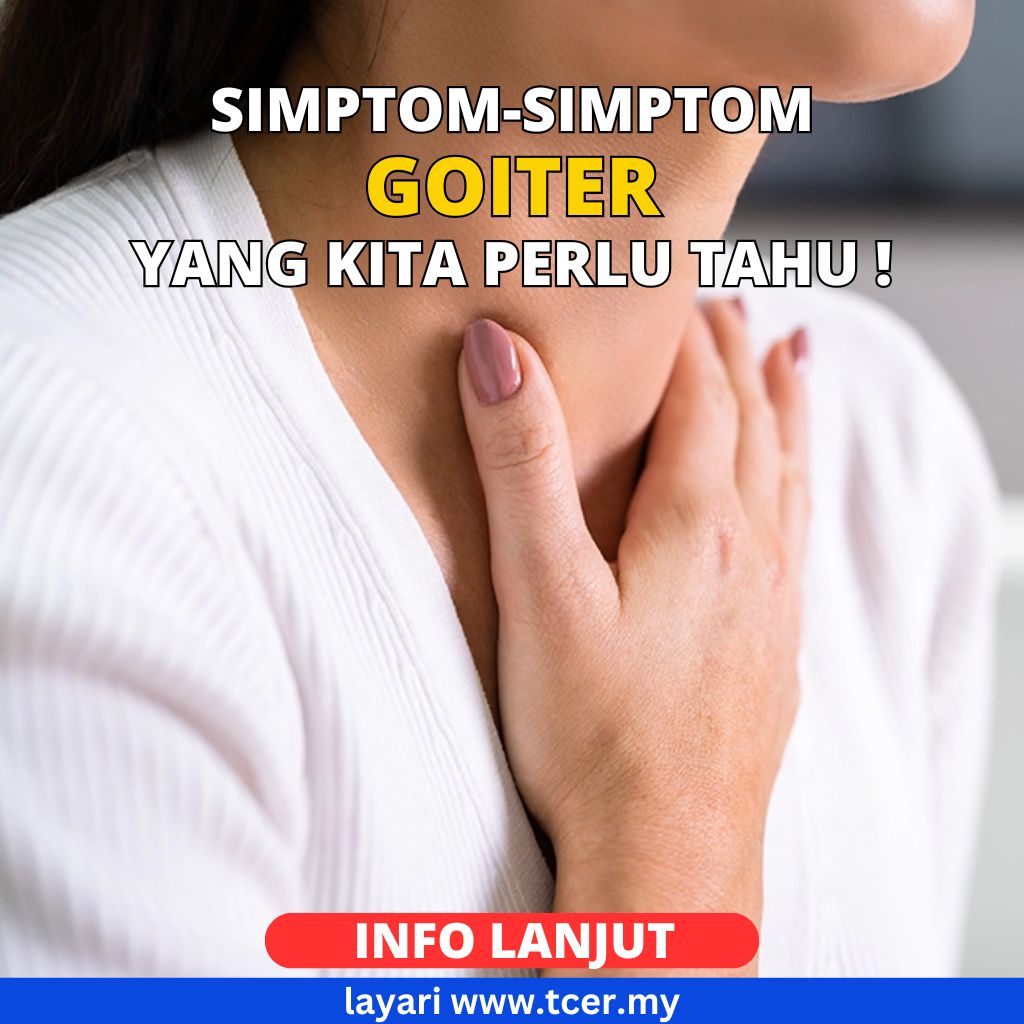Goiter: Jenis, Simptom, Punca, Risiko & Rawatan Pencegahan - TCER.MY